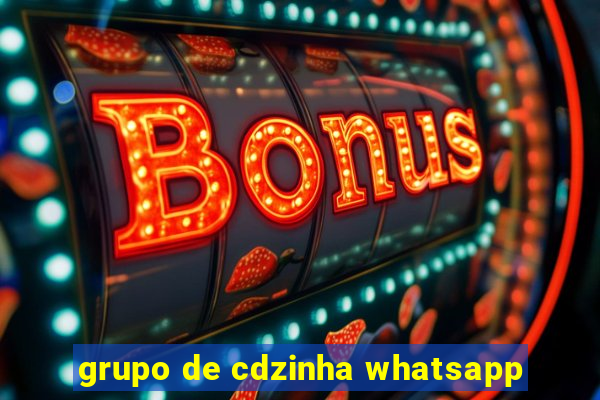 grupo de cdzinha whatsapp