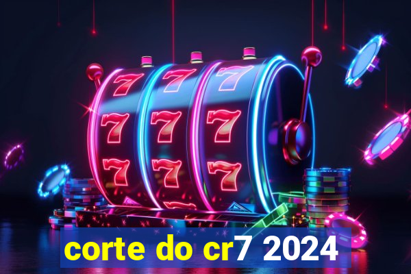 corte do cr7 2024