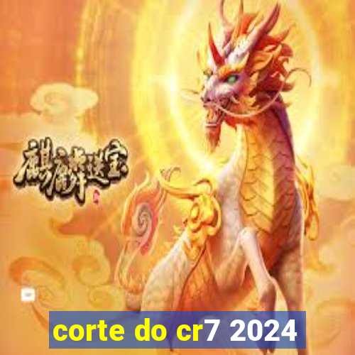 corte do cr7 2024