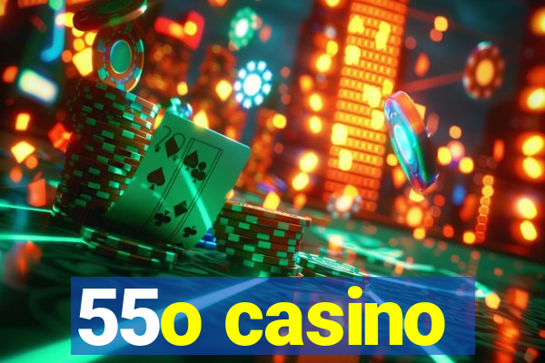 55o casino