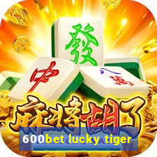 600bet lucky tiger
