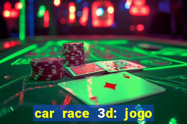 car race 3d: jogo de carros