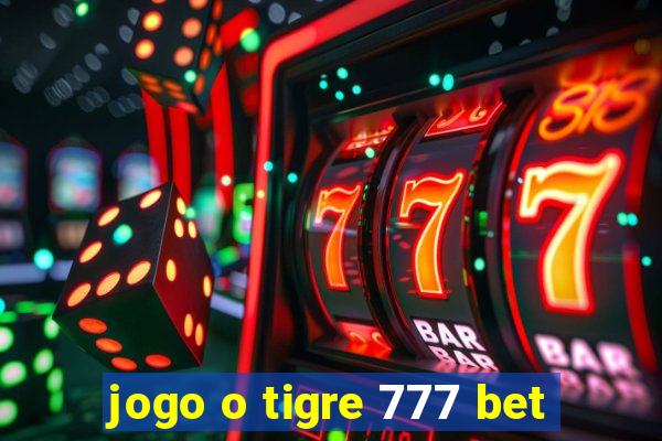 jogo o tigre 777 bet