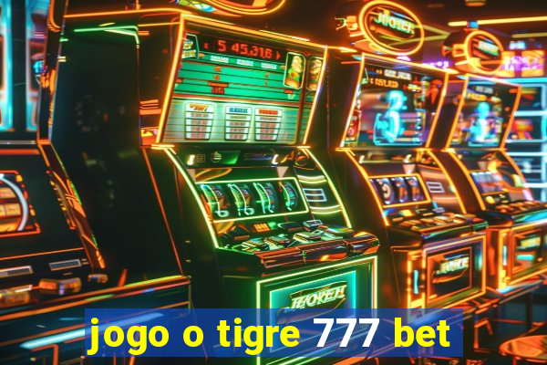 jogo o tigre 777 bet