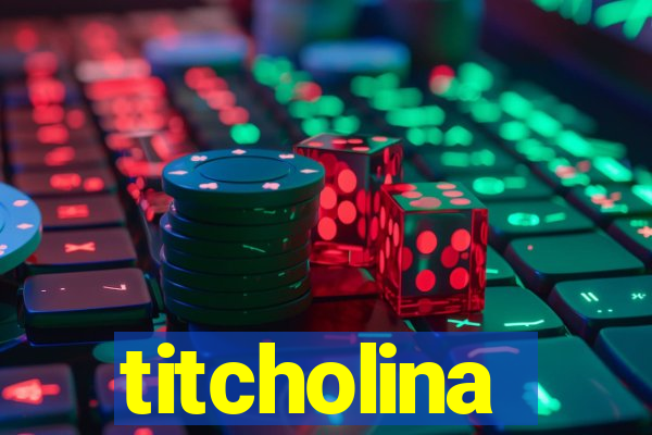 titcholina