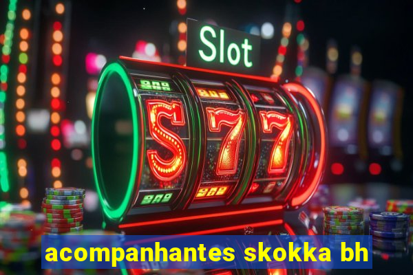 acompanhantes skokka bh