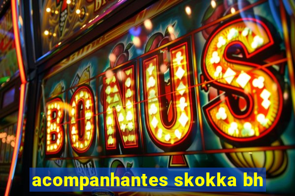 acompanhantes skokka bh