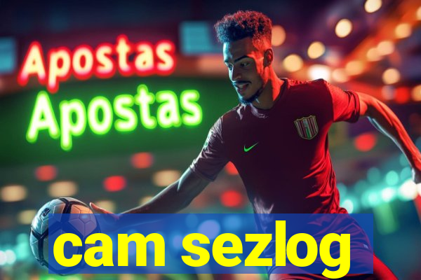cam sezlog