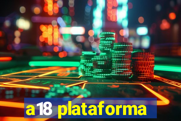 a18 plataforma