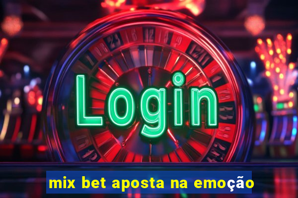 mix bet aposta na emoção