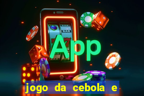 jogo da cebola e da berinjela