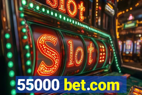 55000 bet.com