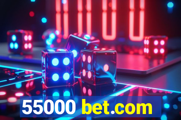 55000 bet.com