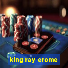 king ray erome