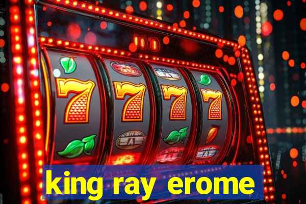 king ray erome
