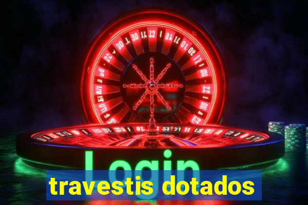 travestis dotados