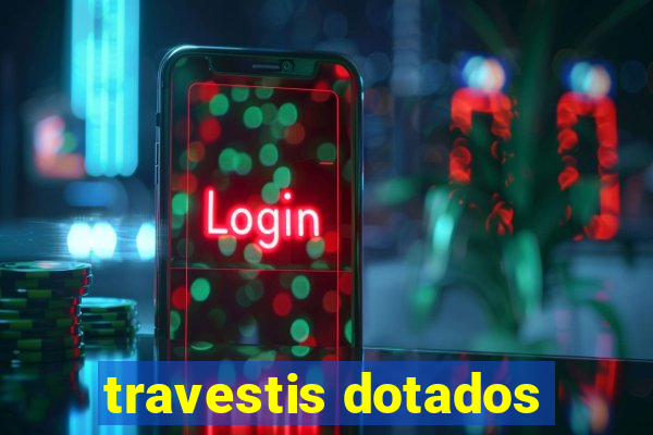travestis dotados