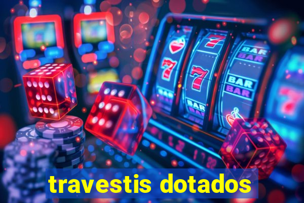 travestis dotados