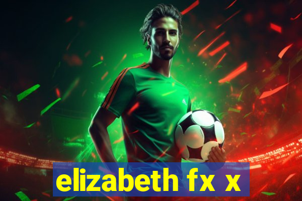 elizabeth fx x