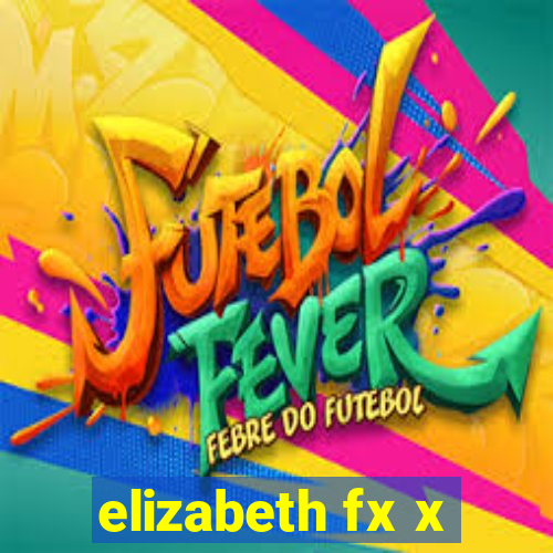 elizabeth fx x