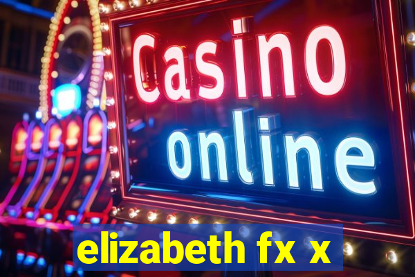 elizabeth fx x