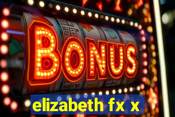 elizabeth fx x
