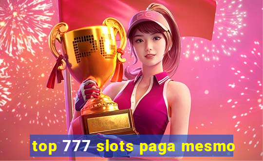 top 777 slots paga mesmo