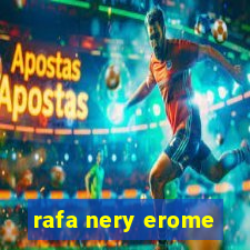 rafa nery erome