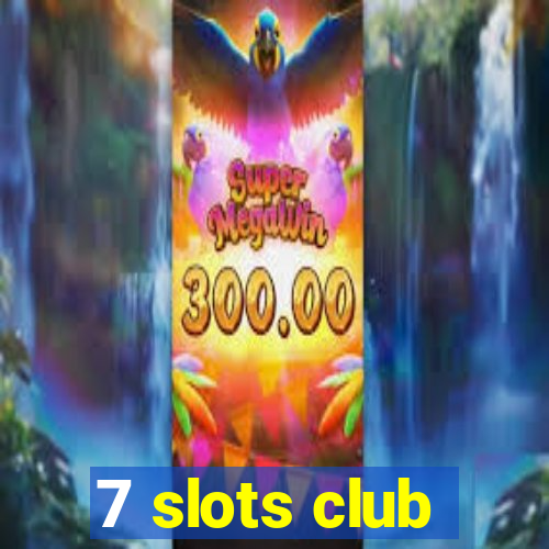 7 slots club