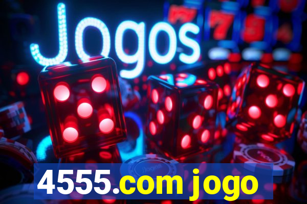 4555.com jogo