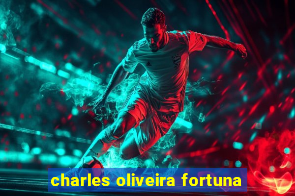 charles oliveira fortuna