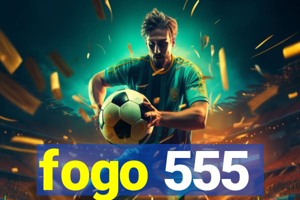 fogo 555