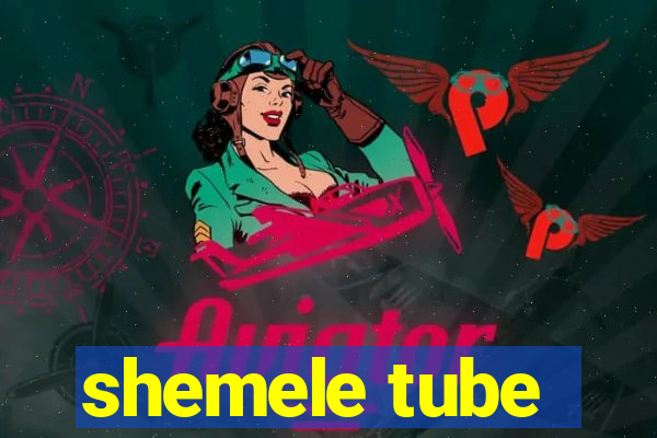 shemele tube