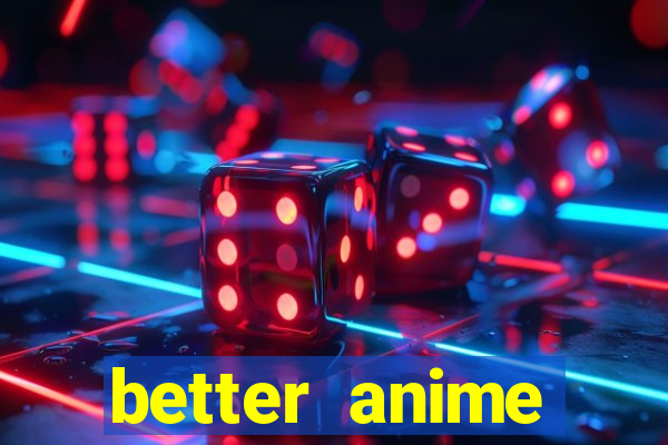 better anime download apk