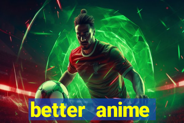 better anime download apk