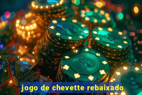 jogo de chevette rebaixado