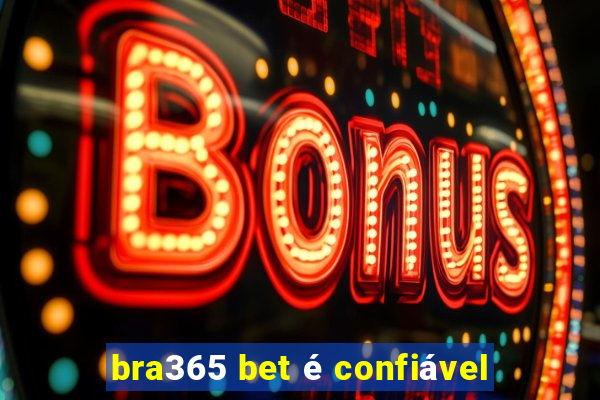 bra365 bet é confiável