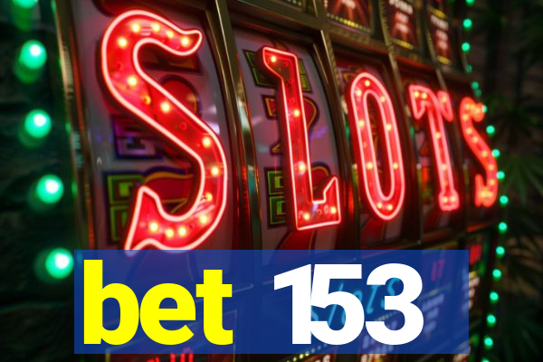 bet 153