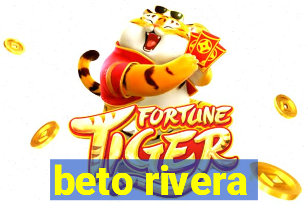 beto rivera