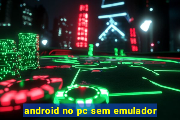 android no pc sem emulador