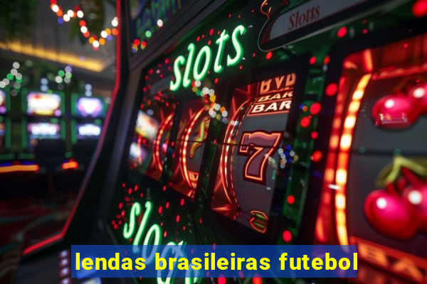 lendas brasileiras futebol