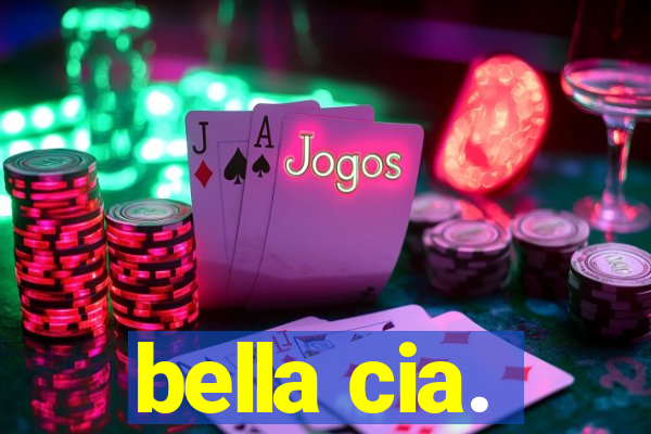 bella cia.