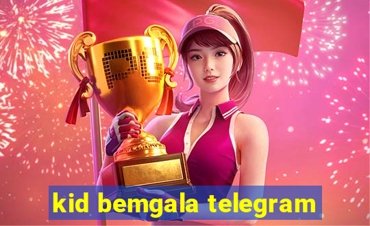 kid bemgala telegram