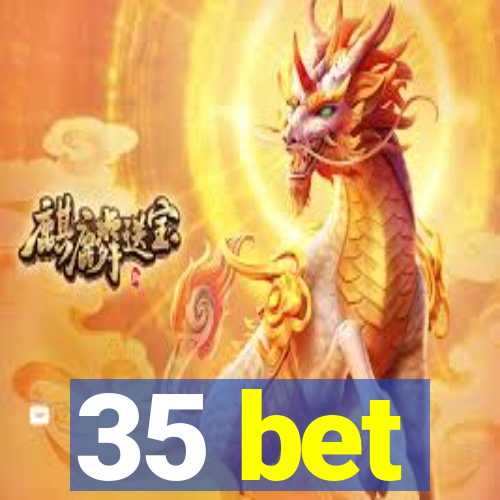 35 bet