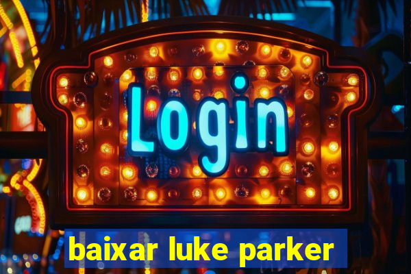 baixar luke parker
