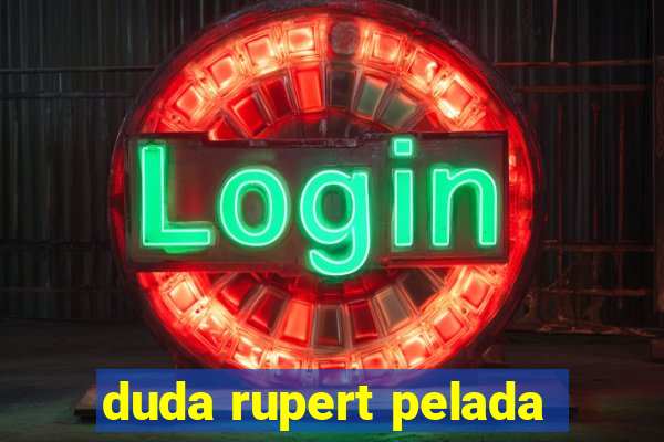 duda rupert pelada
