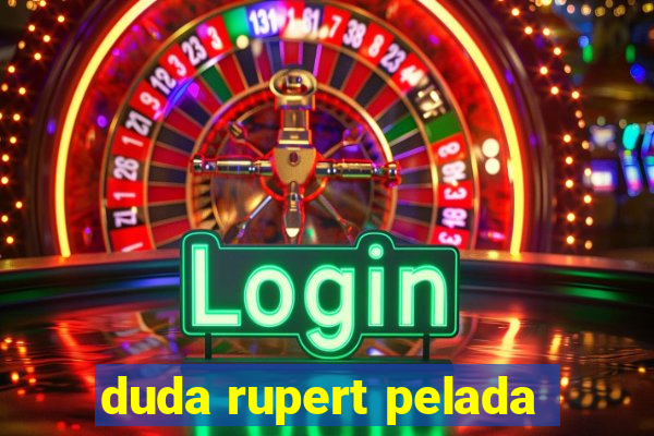 duda rupert pelada