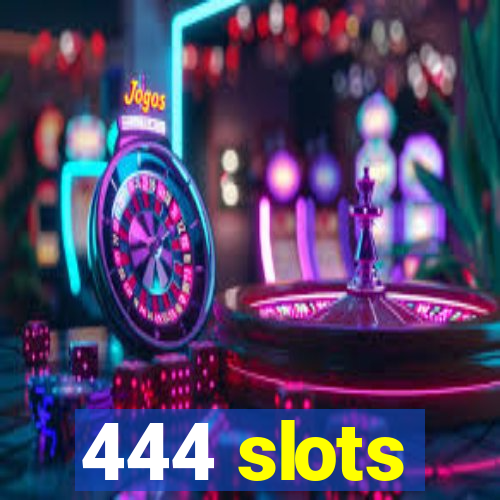 444 slots