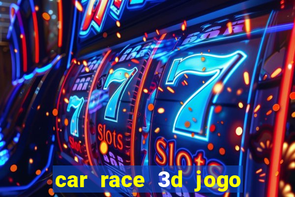car race 3d jogo de carros