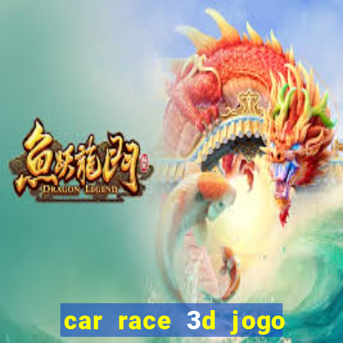 car race 3d jogo de carros